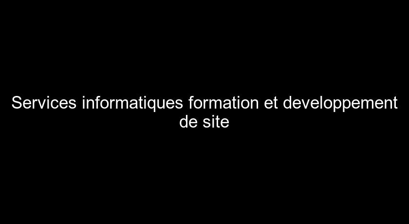 Services informatiques formation et developpement de site