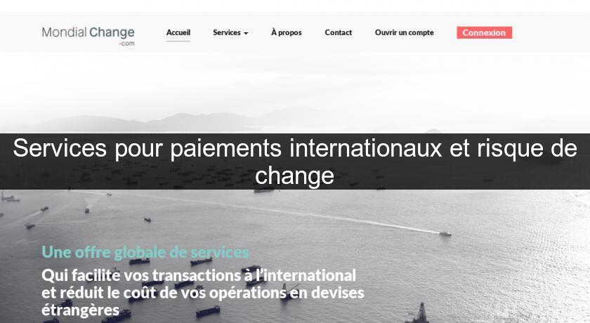Services pour paiements internationaux et risque de change Services pour paiements internationaux et risque de change