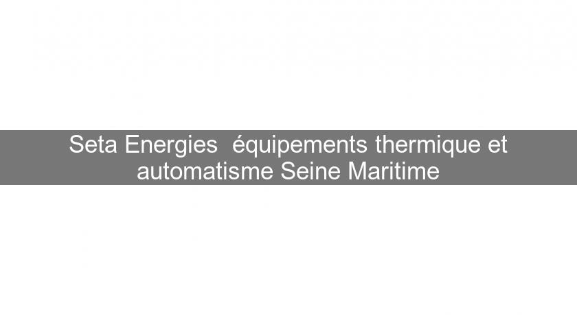 Seta Energies équipements thermique et automatisme Seine Maritime Seta Energies équipements thermique et automatisme Seine Maritime