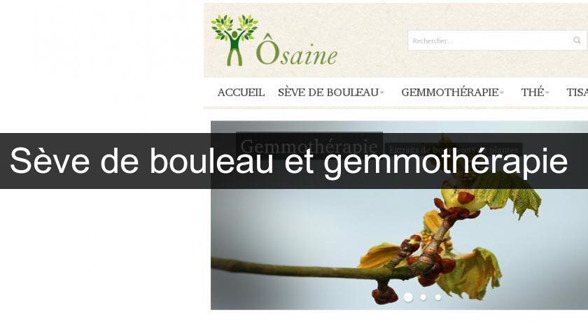 Sève de bouleau et gemmothérapie Sève de bouleau et gemmothérapie