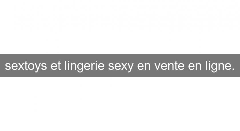 sextoys et lingerie sexy en vente en ligne. sextoys et lingerie sexy en vente en ligne.