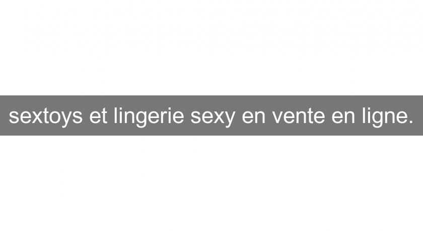 sextoys et lingerie sexy en vente en ligne.