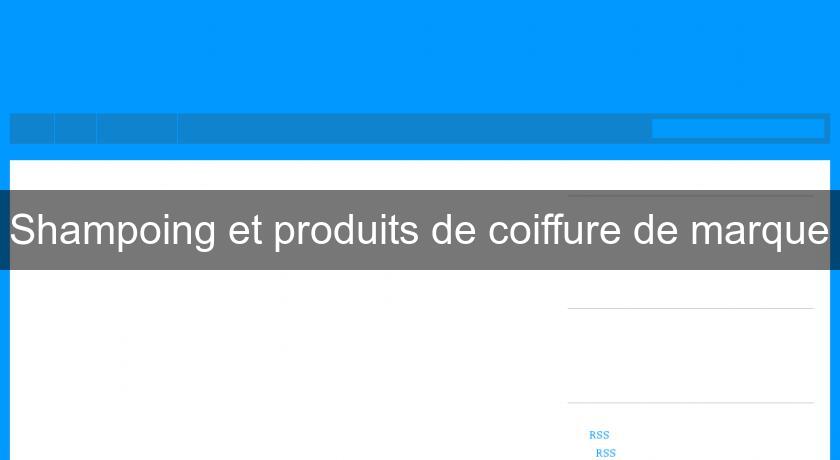 Shampoing et produits de coiffure de marque Shampoing et produits de coiffure de marque