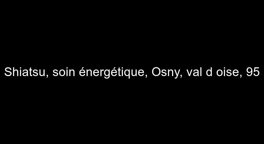 Shiatsu, soin énergétique, Osny, val d'oise, 95 Shiatsu, soin énergétique, Osny, val d'oise, 95