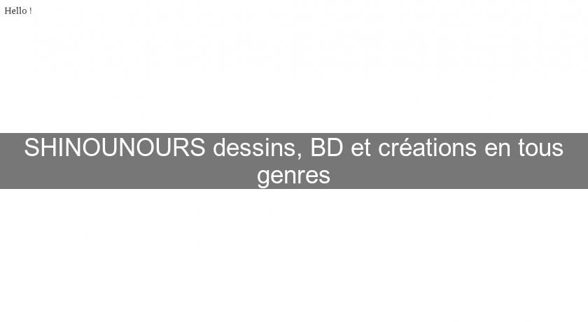 SHINOUNOURS dessins, BD et créations en tous genres SHINOUNOURS dessins, BD et créations en tous genres