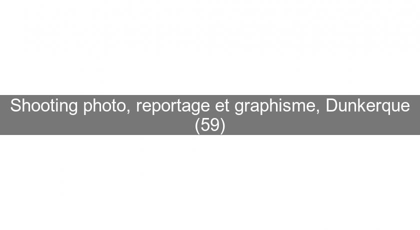 Shooting photo, reportage et graphisme, Dunkerque (59) Shooting photo, reportage et graphisme, Dunkerque (59)