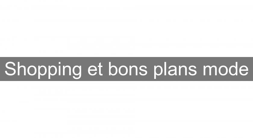 Shopping et bons plans mode Shopping et bons plans mode