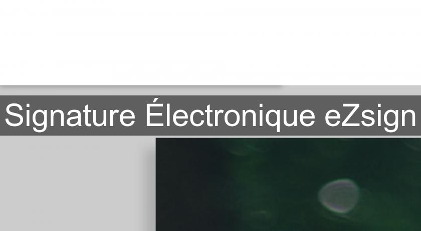 Signature Électronique eZsign Signature Électronique eZsign