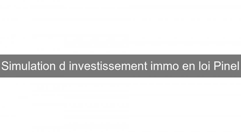 Simulation d'investissement immo en loi Pinel Simulation d'investissement immo en loi Pinel