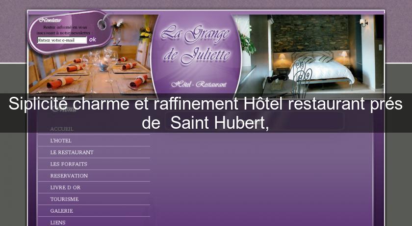 Siplicité charme et raffinement Hôtel restaurant prés de  Saint Hubert,