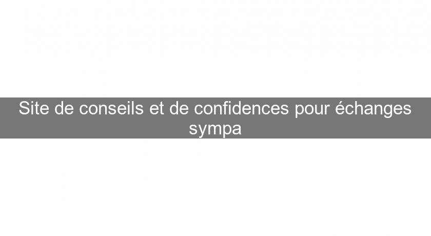 Site de conseils et de confidences pour échanges sympa Site de conseils et de confidences pour échanges sympa