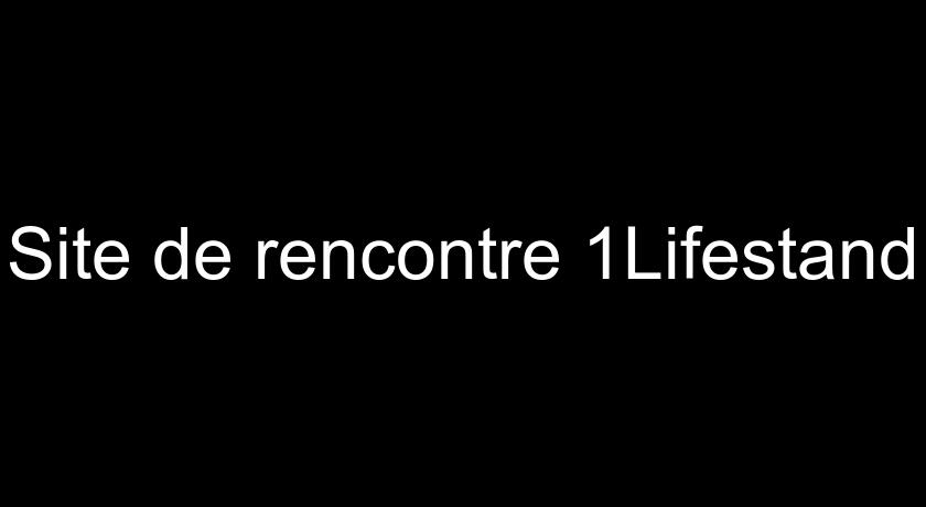 Site de rencontre 1Lifestand Site de rencontre 1Lifestand