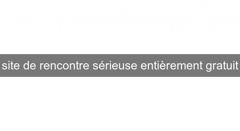 site de rencontre sérieuse entièrement gratuit site de rencontre sérieuse entièrement gratuit