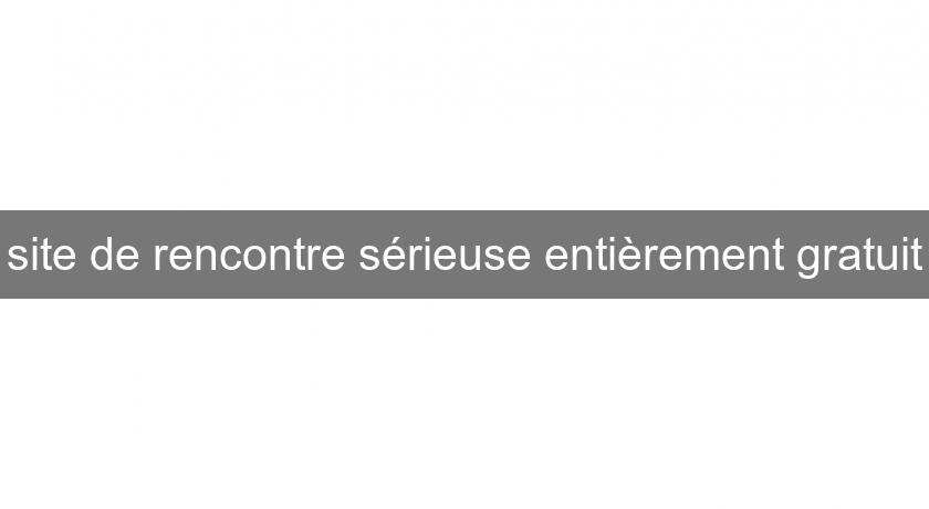 site de rencontre sérieuse entièrement gratuit