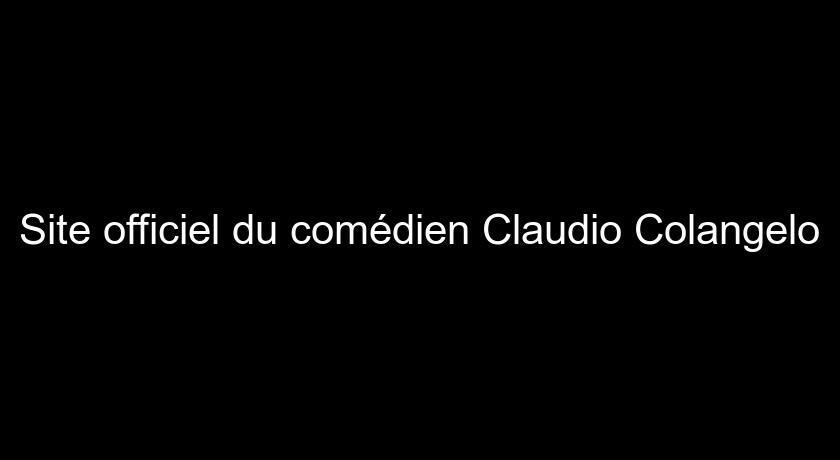 Site officiel du comédien Claudio Colangelo Site officiel du comédien Claudio Colangelo