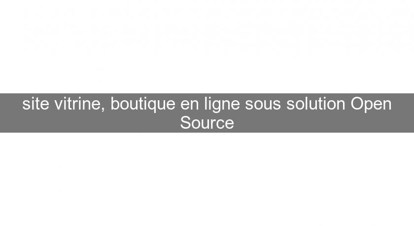 site vitrine, boutique en ligne sous solution Open Source site vitrine, boutique en ligne sous solution Open Source