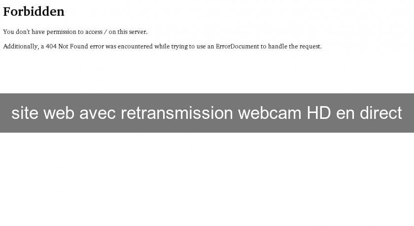 site web avec retransmission webcam HD en direct site web avec retransmission webcam HD en direct