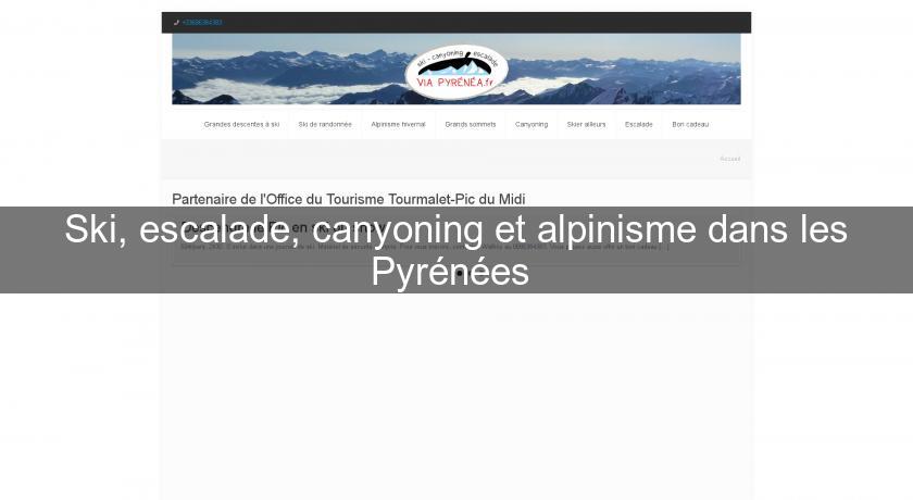 Ski, escalade, canyoning et alpinisme dans les Pyrénées Ski, escalade, canyoning et alpinisme dans les Pyrénées