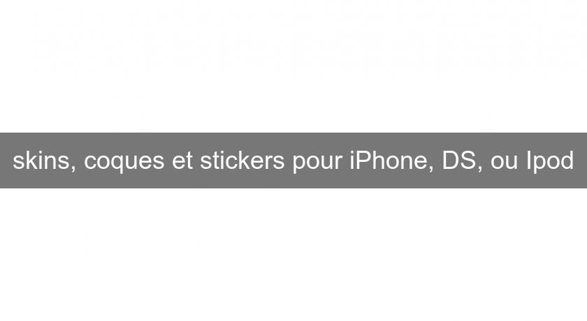 skins, coques et stickers pour iPhone, DS, ou Ipod