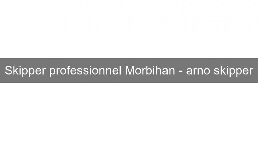 Skipper professionnel Morbihan - arno skipper Skipper professionnel Morbihan - arno skipper