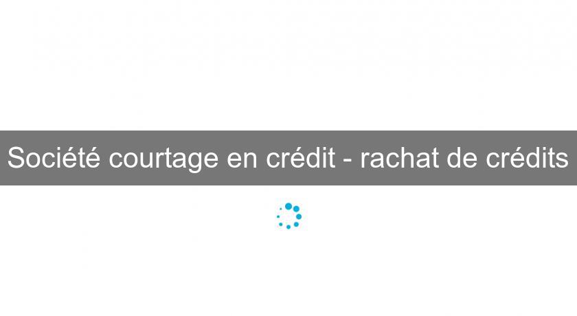 Société courtage en crédit - rachat de crédits Société courtage en crédit - rachat de crédits