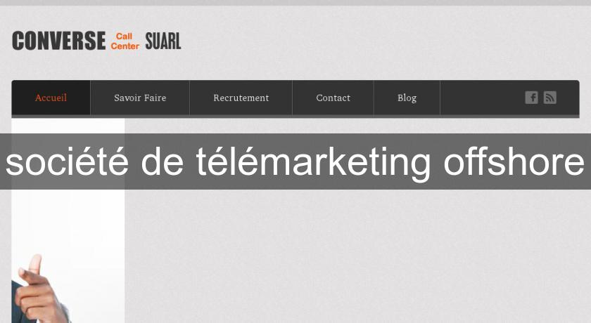 société de télémarketing offshore