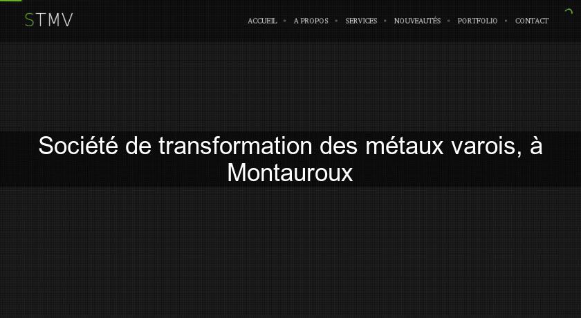 Société de transformation des métaux varois, à Montauroux Société de transformation des métaux varois, à Montauroux