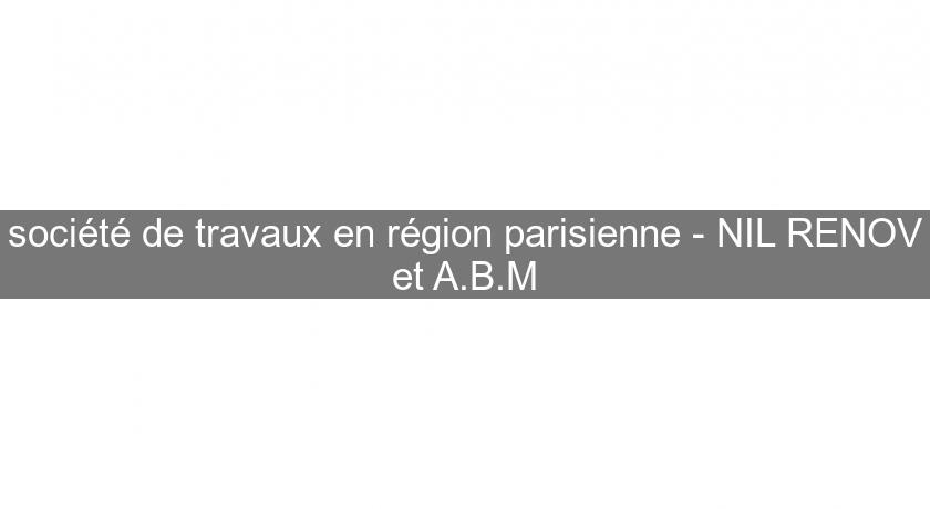 société de travaux en région parisienne - NIL RENOV et A.B.M société de travaux en région parisienne - NIL RENOV et A.B.M