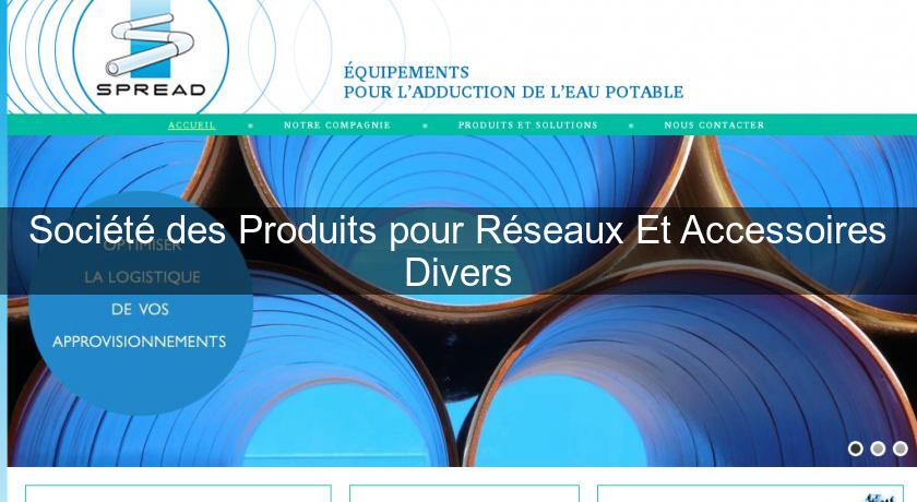 Société des Produits pour Réseaux Et Accessoires Divers Société des Produits pour Réseaux Et Accessoires Divers