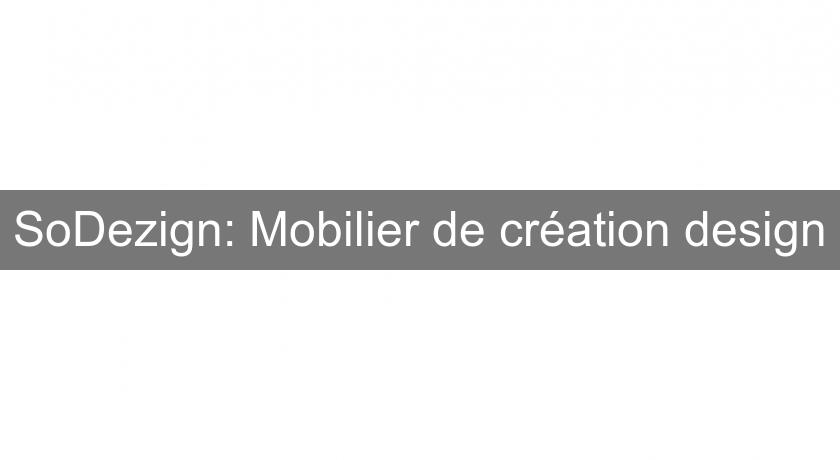 SoDezign: Mobilier de création design SoDezign: Mobilier de création design