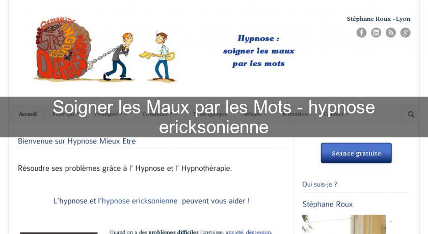 Soigner les Maux par les Mots - hypnose ericksonienne Soigner les Maux par les Mots - hypnose ericksonienne