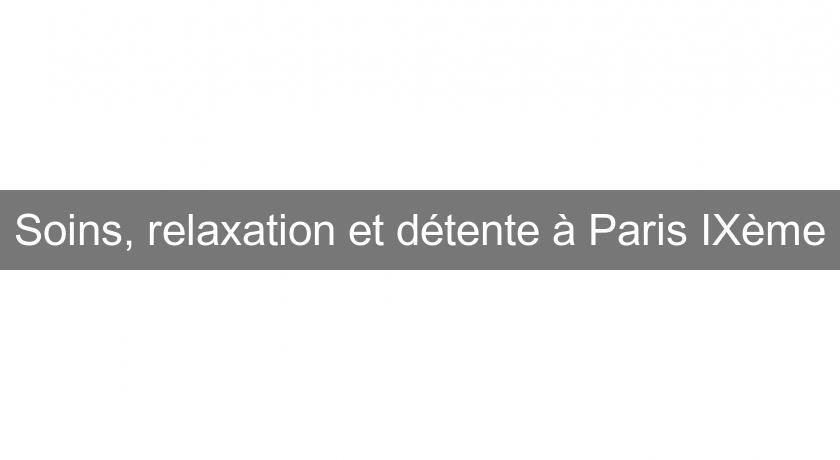 Soins, relaxation et détente à Paris IXème