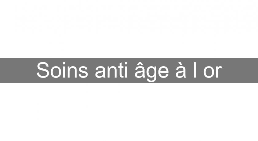 Soins anti âge à l'or Soins anti âge à l'or