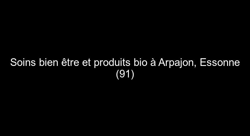 Soins bien être et produits bio à Arpajon, Essonne (91)