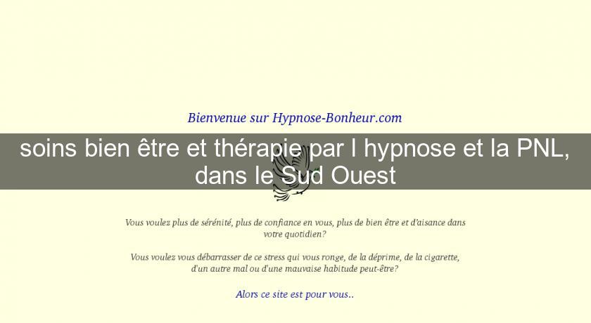soins bien être et thérapie par l'hypnose et la PNL, dans le Sud Ouest soins bien être et thérapie par l'hypnose et la PNL, dans le Sud Ouest