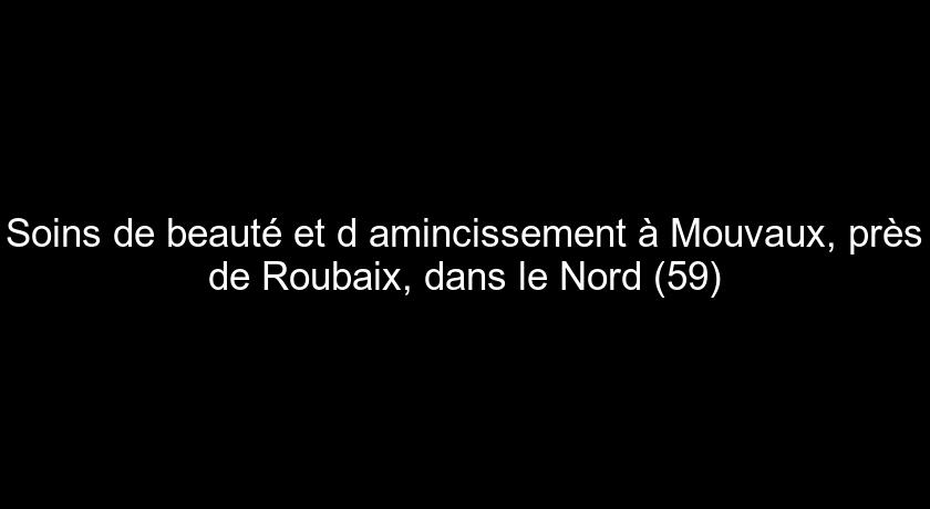 Soins de beauté et d'amincissement à Mouvaux, près de Roubaix, dans le Nord (59)