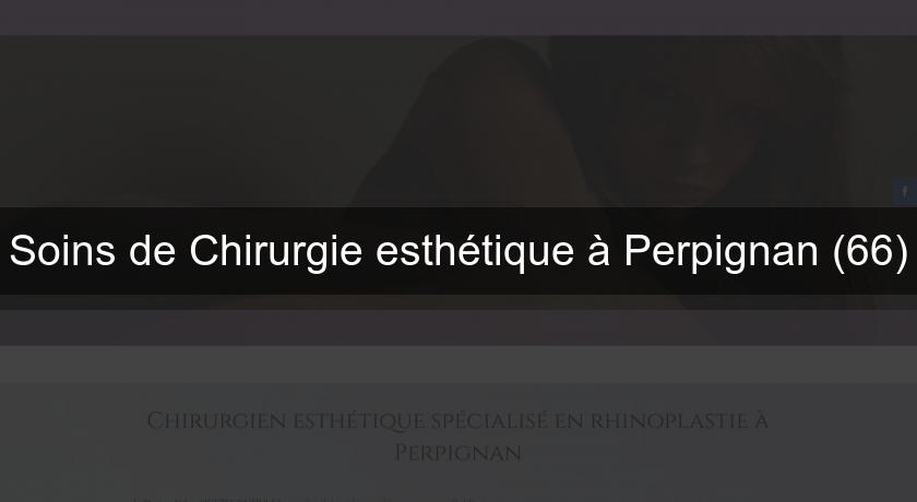 Soins de Chirurgie esthétique à Perpignan (66)