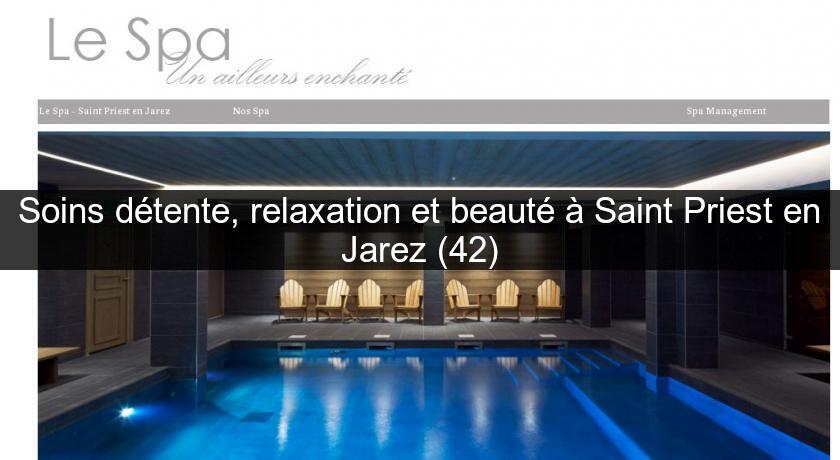 Soins détente, relaxation et beauté à Saint Priest en Jarez (42)