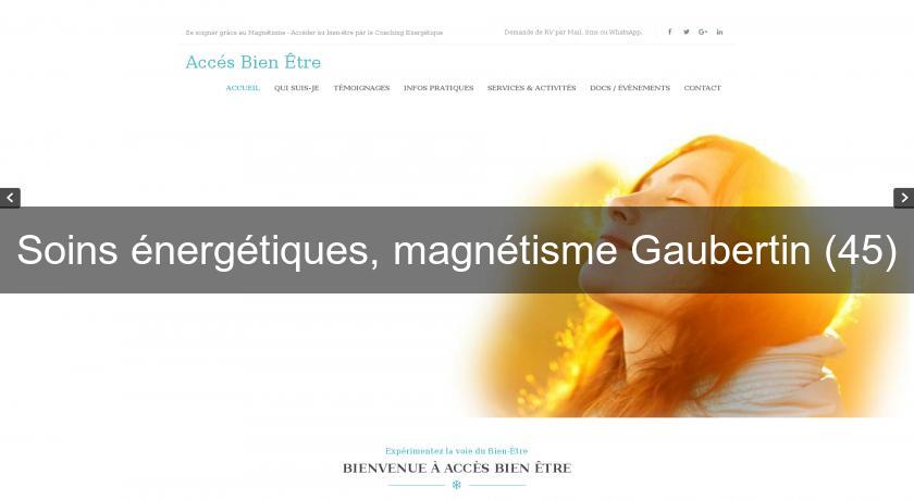 Soins énergétiques, magnétisme Gaubertin (45) Soins énergétiques, magnétisme Gaubertin (45)