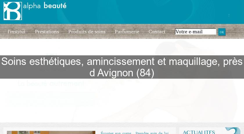 Soins esthétiques, amincissement et maquillage, près d'Avignon (84)