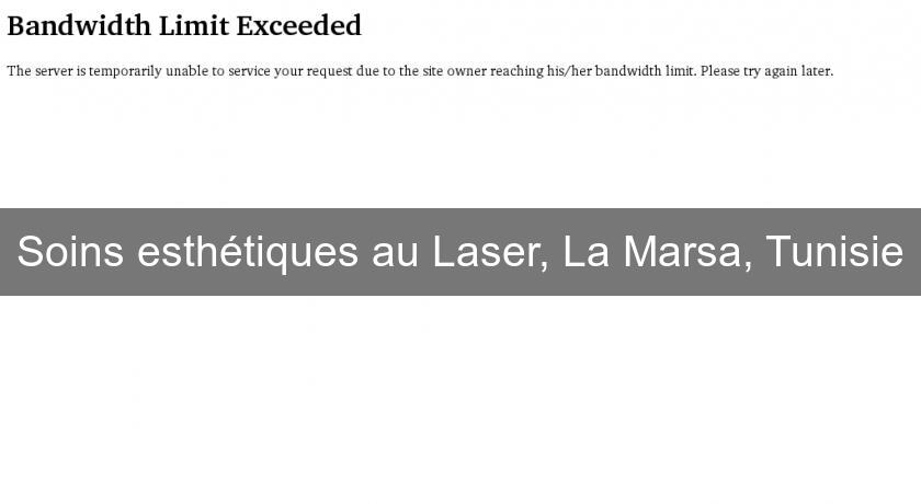 Soins esthétiques au Laser, La Marsa, Tunisie Soins esthétiques au Laser, La Marsa, Tunisie