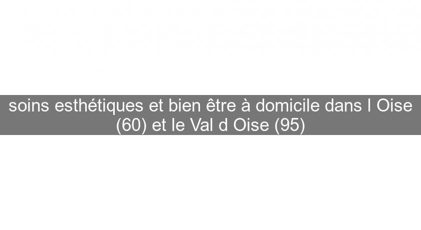 soins esthétiques et bien être à domicile dans l'Oise (60) et le Val d'Oise (95)