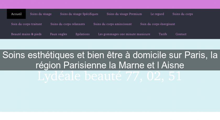 Soins esthétiques et bien être à domicile sur Paris, la région Parisienne la Marne et l'Aisne Soins esthétiques et bien être à domicile sur Paris, la région Parisienne la Marne et l'Aisne