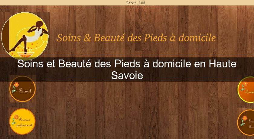 Soins et Beauté des Pieds à domicile en Haute Savoie Soins et Beauté des Pieds à domicile en Haute Savoie