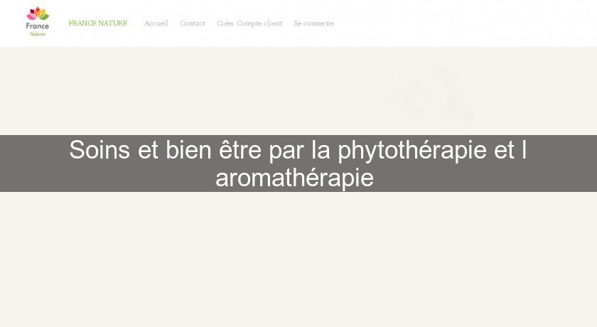Soins et bien être par la phytothérapie et l'aromathérapie Soins et bien être par la phytothérapie et l'aromathérapie