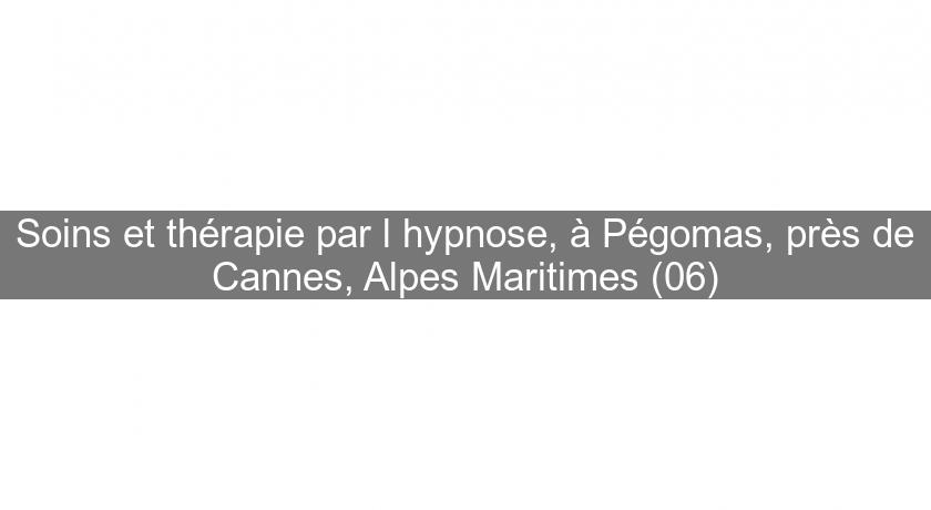 Soins et thérapie par l'hypnose, à Pégomas, près de Cannes, Alpes Maritimes (06)