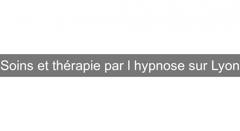 Soins et thérapie par l'hypnose sur Lyon