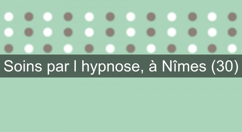 Soins par l'hypnose, à Nîmes (30) Soins par l'hypnose, à Nîmes (30)