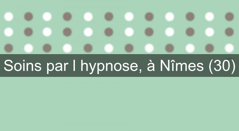 Soins par l'hypnose, à Nîmes (30)