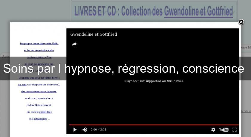 Soins par l'hypnose, régression, conscience Soins par l'hypnose, régression, conscience
